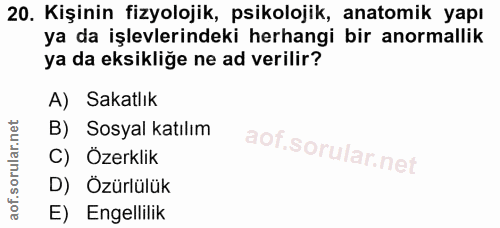 20. soru: Kişinin fizyolojik, psikolojik, anatomik yapı ya da işlevlerindeki herhangi bir anormallik ya da eksikliğe ne ad veri…