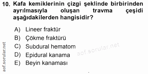 10. soru: Kafa kemiklerinin çizgi şeklinde birbirinden ayrılmasıyla oluşan travma çeşidi aşağıdakilerden hangisidir? A) Lineer…