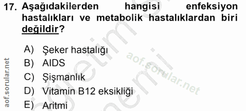 17. soru: Aşağıdakilerden hangisi enfeksiyon hastalıkları ve metabolik hastalıklardan biri değildir? A) Şeker hastalığı B) AIDS…