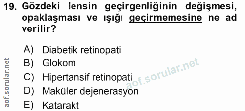 19. soru: Gözdeki lensin geçirgenliğinin değişmesi, opaklaşması ve ışığı geçirmemesine ne ad verilir? A) Diabetik retinopati B)…