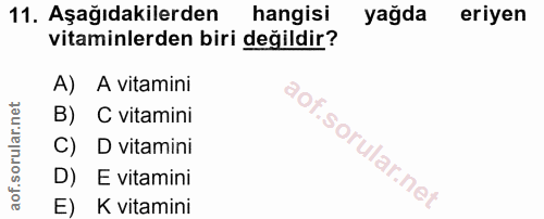 11. soru: Aşağıdakilerden hangisi yağda eriyen vitaminlerden biri değildir? A) A vitamini B) C vitamini C) D vitamini D) E vita…