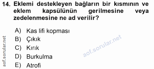 14. soru: Eklemi destekleyen bağların bir kısmının ve eklem kapsülünün gerilmesine veya zedelenmesine ne ad verilir? A) Kas lif…
