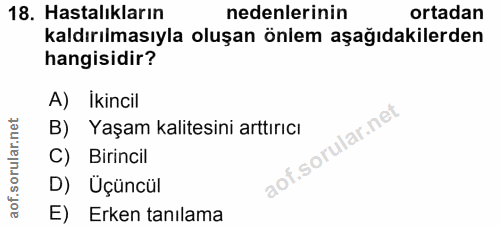 18. soru: Hastalıkların nedenlerinin ortadan kaldırılmasıyla oluşan önlem aşağıdakilerden hangisidir? A) Ikincil B) Yaşam kalit…
