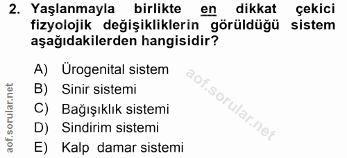 2. soru: Yaşlanmayla birlikte en dikkat çekici fizyolojik değişikliklerin görüldüğü sistem aşağıdakilerden hangisidir? A) Urog…