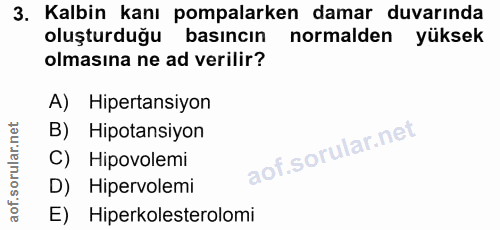 3. soru: Kalbin kanı pompalarken damar duvarında oluşturduğu basıncın normalden yüksek olmasına ne ad verilir? A) Hipertansiyo…