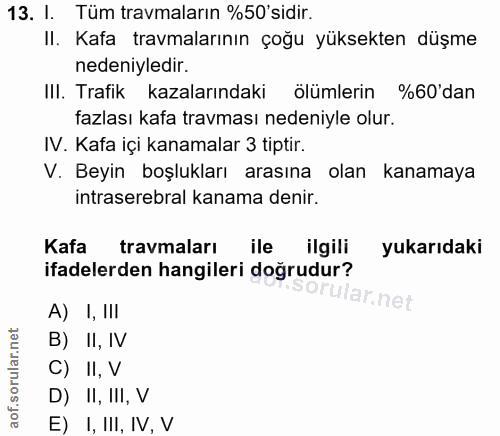 13. soru: I. Tüm travmaların %50'sidir. II. Kafa travmalarının çoğu yüksekten düşme nedeniyledir. III. Trafik kazalarındaki ölü…