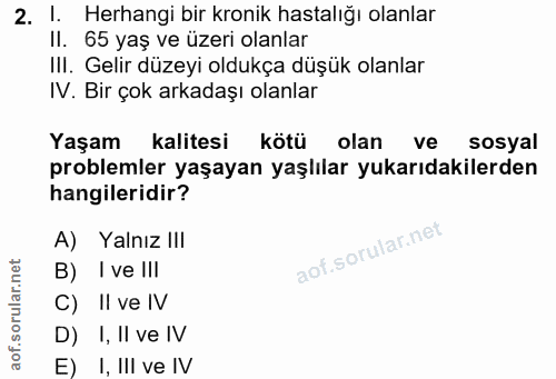 2. soru: !. Herhangi bir kronik hastalığı olanlar II. 65 yaş ve üzeri olanlar III. Gelir düzeyi oldukça düşük olanlar IV. Bir…