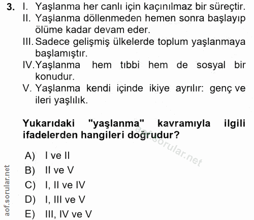 3. soru: I. Yaşlanma her canlı için kaçınılmaz bir süreçtir. II. Yaşlanma döllenmeden hemen sonra başlayıp ölüme kadar devam e…