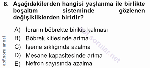 8. soru: Aşağıdakilerden hangisi yaşlanma ile birlikte boşaltım sisteminde gözlenen değişikliklerden biridir? A) Idrarın böbre…