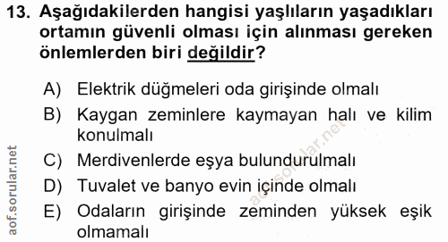 13. soru: Aşağıdakilerden hangisi yaşlıların yaşadıkları ortamın güvenli olması için alınması gereken önlemlerden biri değildir…