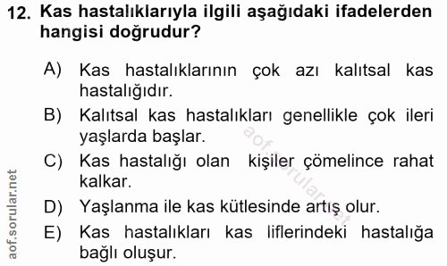 12. soru: Kas hastalıklarıyla ilgili aşağıdaki ifadelerden hangisi doğrudur? A) Kas hastalıklarının çok azı kalıtsal kas hastal…