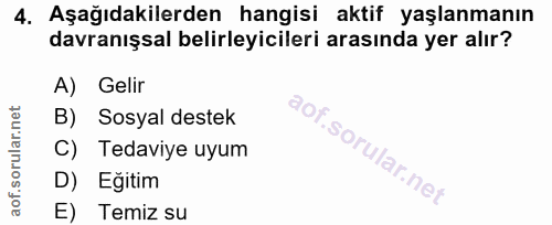 4. soru: Aşağıdakilerden hangisi aktif yaşlanmanın davranışsal belirleyicileri arasında yer alır? A) Gelir B) Sosyal destek C)…