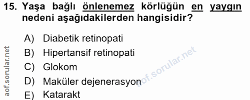 15. soru: Yaşa bağlı önlenemez körlüğün en yaygın nedeni aşağıdakilerden hangisidir? A) Diabetik retinopati B) Hipertansif reti…