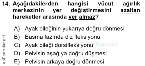 14. soru: Aşağıdakilerden hangisi vücut ağırlık merkezinin yer değiştirmesini azaltan hareketler arasında yer almaz? A) Ayak bi…