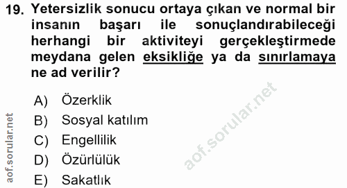 19. soru: Yetersizlik sonucu ortaya çıkan ve normal bir insanın başarı ile sonuçlandırabileceği herhangi bir aktiviteyi gerçekl…