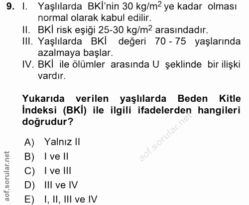 9. soru: I. Yaşlılarda BKİ'nin 30 kg/m2 ye kadar olması normal olarak kabul edilir. II. BKİ risk eşiği 25-30 kg/m2 arasındadır…