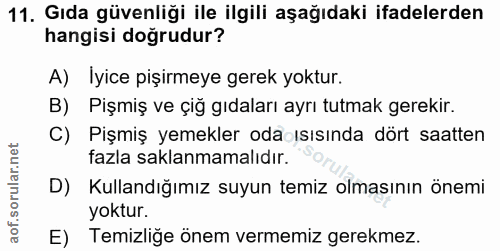 11. soru: Gıda güvenliği ile ilgili aşağıdaki ifadelerden hangisi doğrudur? A) Iyice pişirmeye gerek yoktur. B) Pişmiş ve çiğ g…