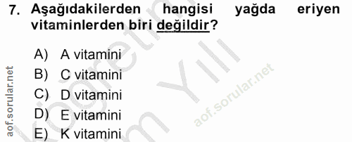 7. soru: Aşağıdakilerden hangisi yağda eriyen vitaminlerden biri değildir? A) A vitamini B) C vitamini C) D vitamini D) E vita…