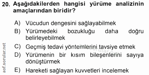 20. soru: Aşağıdakilerden hangisi yürüme analizinin amaçlarından biridir? A) Vücudun dengesini sağlayabilmek B) Yürümedeki bozu…