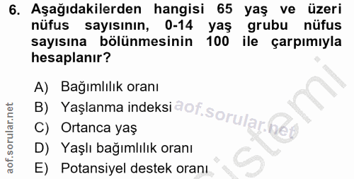 6. soru: Aşağıdakilerden hangisi 65 yaş ve üzeri nüfus sayısının, 0-14 yaş grubu nüfus sayısına bölünmesinin 100 ile çarpımıyl…
