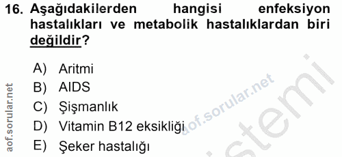 16. soru: Aşağıdakilerden hangisi enfeksiyon hastalıkları ve metabolik hastalıklardan biri değildir? A) Aritmi B) AIDS C) Şişma…
