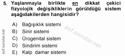 5. soru: Yaşlanmayla birlikte en dikkat çekici fizyolojik değişikliklerin görüldüğü sistem aşağıdakilerden hangisidir? A) Bağı…