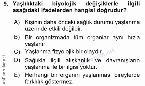 9. soru: Yaşlılıktaki biyolojik değişiklerle ilgili aşağıdaki ifadelerden hangisi doğrudur? A) Kişinin daha önceki sağlık duru…