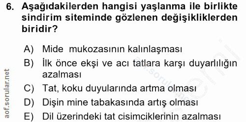 6. soru: Aşağıdakilerden hangisi yaşlanma ile birlikte sindirim siteminde gözlenen değişikliklerden biridir? A) Mide mukozasın…