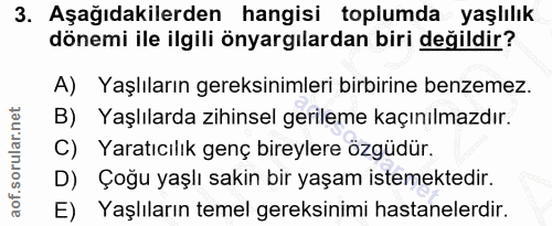 3. soru: Aşağıdakilerden hangisi toplumda yaşlılık dönemi ile ilgili önyargılardan biri değildir? A) Yaşlıların gereksinimleri…