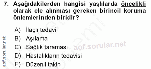 7. soru: Aşağıdakilerden hangisi yaşlılarda öncelikli olarak ele alınması gereken birincil koruma önlemlerinden biridir? A) Il…
