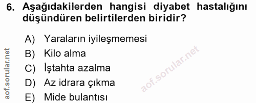 6. soru: Aşağıdakilerden hangisi diyabet hastalığını düşündüren belirtilerden biridir? A) Yaraların iyileşmemesi B) Kilo alma…