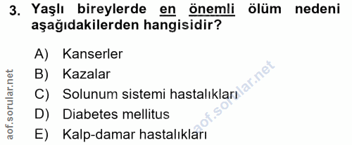 3. soru: Yaşlı bireylerde en önemli ölüm nedeni aşağıdakilerden hangisidir? A) Kanserler B) Kazalar C) Solunum sistemi hastalı…