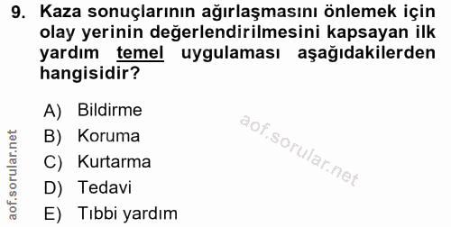 9. soru: Kaza sonuçlarının ağırlaşmasını önlemek için olay yerinin değerlendirilmesini kapsayan ilk yardım temel uygulaması aş…