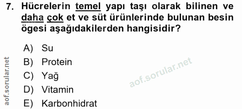 7. soru: Hücrelerin temel yapı taşı olarak bilinen ve daha çok et ve süt ürünlerinde bulunan besin ögesi aşağıdakilerden hangi…
