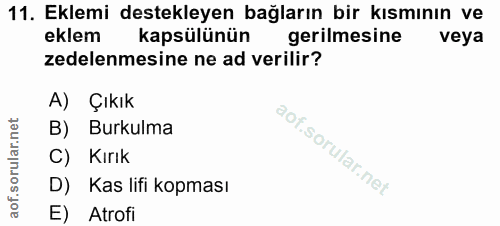 11. soru: Eklemi destekleyen bağların bir kısmının ve eklem kapsülünün gerilmesine veya zedelenmesine ne ad verilir? A) Çıkık B…