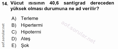 14. soru: Vücut ısısının 40,6 santigrad dereceden yüksek olması durumuna ne ad verilir? A) Terleme B) Hipertermi aof.so C) Hipo…