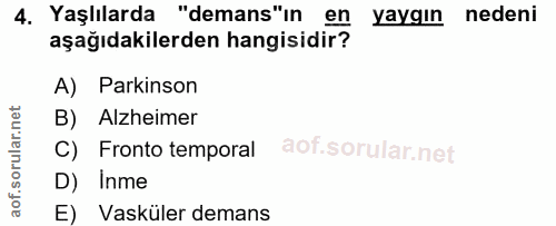 4. soru: Yaşlılarda "demans"in en yaygın nedeni aşağıdakilerden hangisidir? A) Parkinson B) Alzheimer C) Fronto temporal D) In…