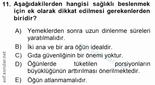 11. soru: Aşağıdakilerden hangisi sağlıklı beslenmek için ek olarak dikkat edilmesi gerekenlerden biridir? A) Yemeklerden sonra…