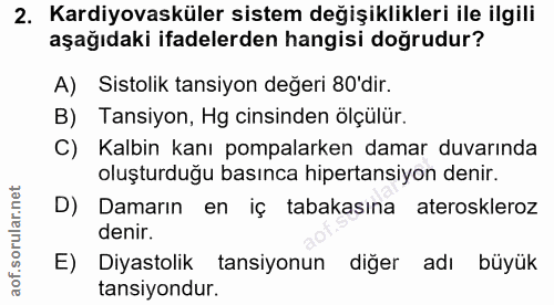 2. soru: Kardiyovasküler sistem değişiklikleri ile ilgili aşağıdaki ifadelerden hangisi doğrudur? A) Sistolik tansiyon değeri…