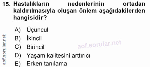 15. soru: Hastalıkların nedenlerinin ortadan kaldırılmasıyla oluşan önlem aşağıdakilerden hangisidir? A) Üçüncül B) Ikincil C)…