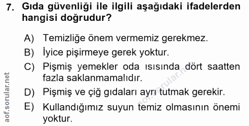 7. soru: Gıda güvenliği ile ilgili aşağıdaki ifadelerden hangisi doğrudur? A) Temizliğe önem vermemiz gerekmez. B) İyice pişir…