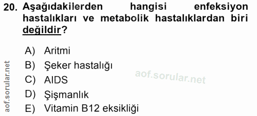 20. soru: Aşağıdakilerden hangisi enfeksiyon hastalıkları ve metabolik hastalıklardan biri değildir? A) Aritmi B) Şeker hastalı…