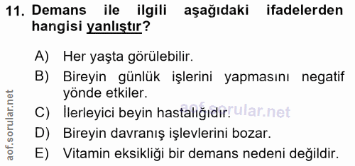 11. soru: Demans ile ilgili aşağıdaki ifadelerden hangisi yanlıştır? A) Her yaşta görülebilir. B) Bireyin günlük işlerini yapma…