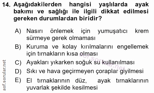 14. soru: Aşağıdakilerden hangisi yaşlılarda ayak bakımı ve sağlığı ile ilgili dikkat edilmesi gereken durumlardan biridir? A)…
