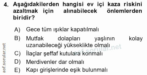 4. soru: Aşağıdakilerden hangisi ev içi kaza riskini azaltmak için alınabilecek önlemlerden biridir? A) Gece tüm ışıklar kapat…
