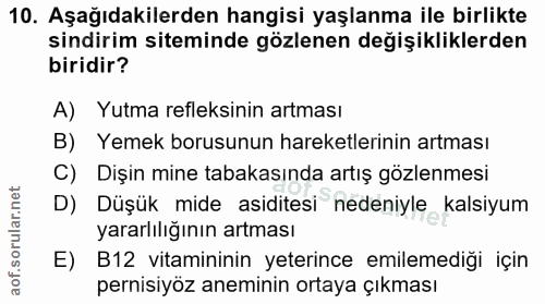 10. soru: Aşağıdakilerden hangisi yaşlanma ile birlikte sindirim siteminde gözlenen değişikliklerden biridir? A) Yutma refleksi…