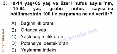 3. soru: "0-14 yaş+65 yaş ve üzeri nüfus sayısı"nın, "15-64 yaş grubu nüfus sayısı"na bölünmesinin 100 ile çarpımına ne ad ver…