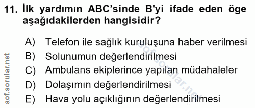 11. soru: İlk yardımın AB'sinde B'yi ifade eden öge aşağıdakilerden hangisidir? A) Telefon ile sağlık kuruluşuna haber verilmes…