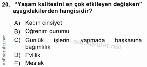 20. soru: "Yaşam kalitesini en çok etkileyen değişken" aşağıdakilerden hangisidir? A) Kadın cinsiyet B) Öğrenim durumu C) Günlü…