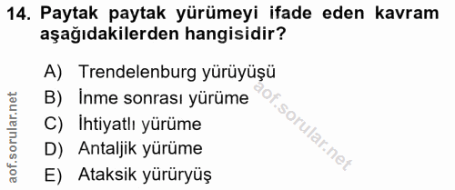14. soru: Paytak paytak yürümeyi ifade eden kavram aşağıdakilerden hangisidir? A) Trendelenburg yürüyüşü B) Inme sonrası yürüme…